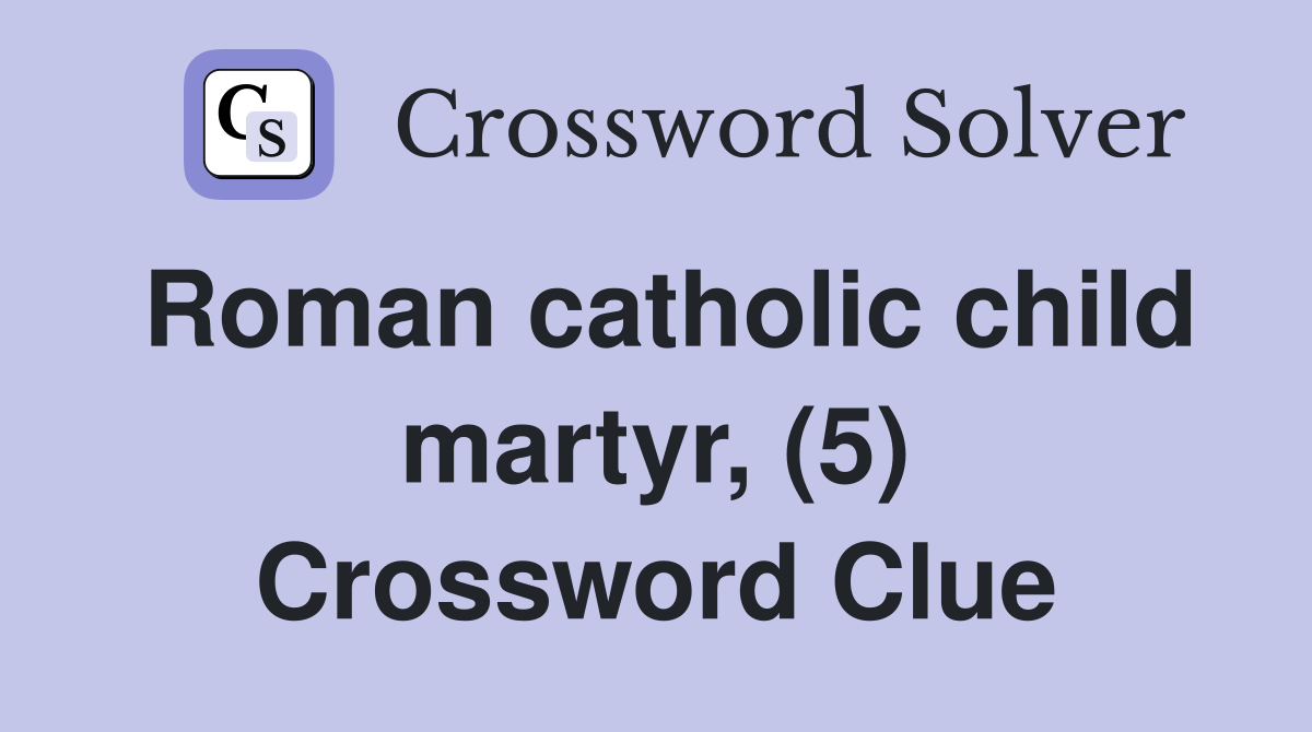 Roman catholic child martyr, (5) Crossword Clue