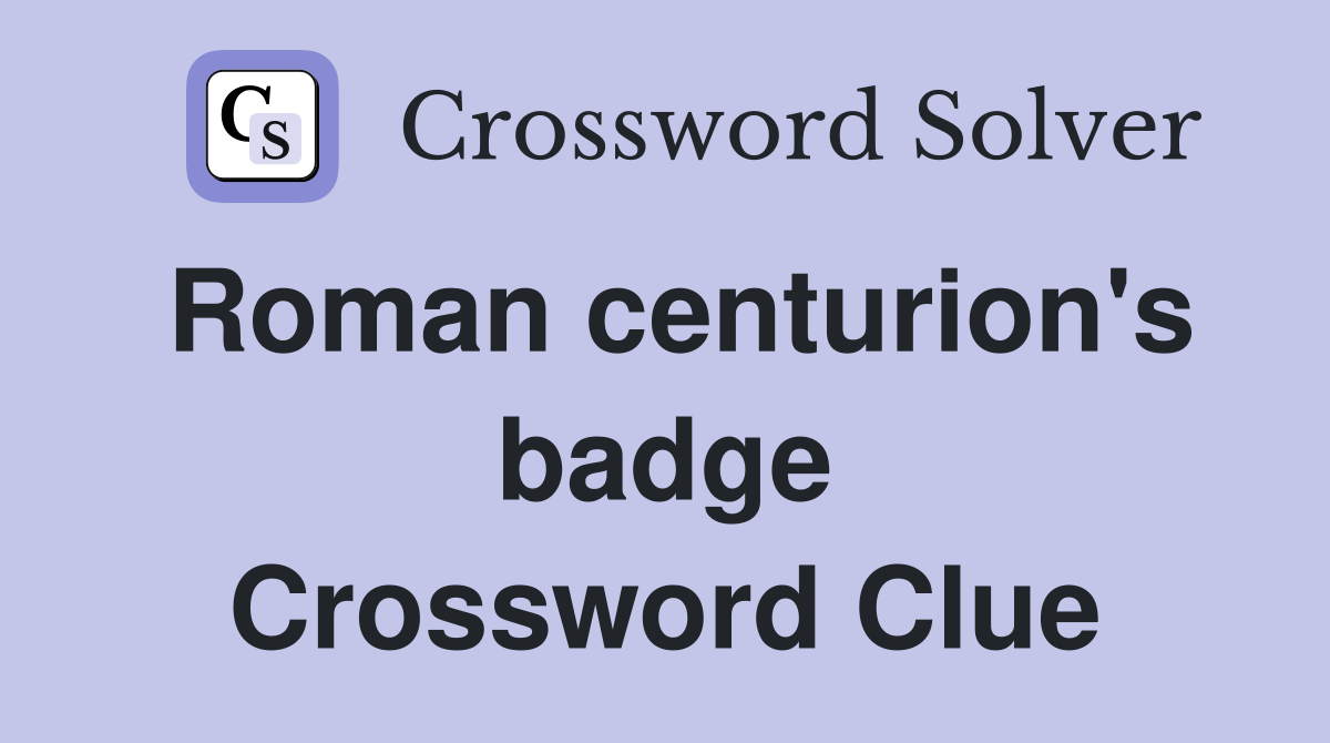 Roman centurion's badge Crossword Clue