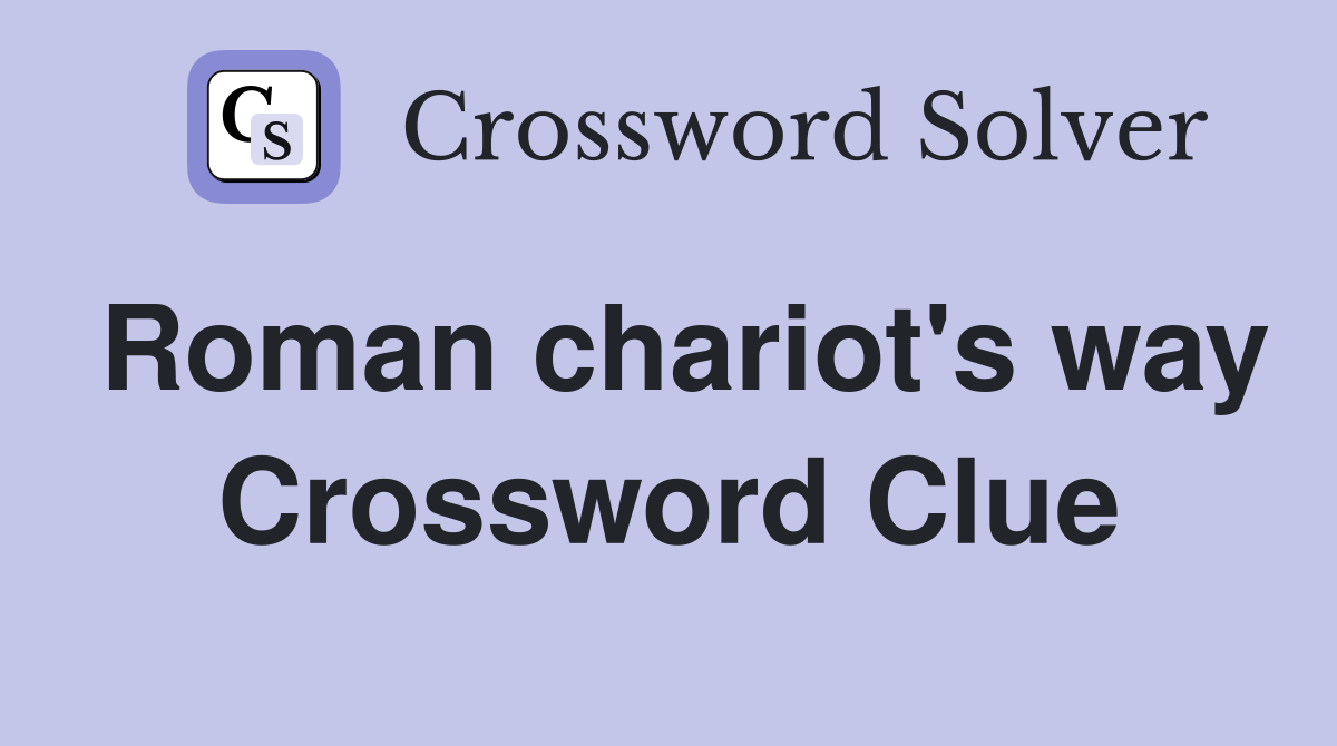 Roman chariot's way Crossword Clue