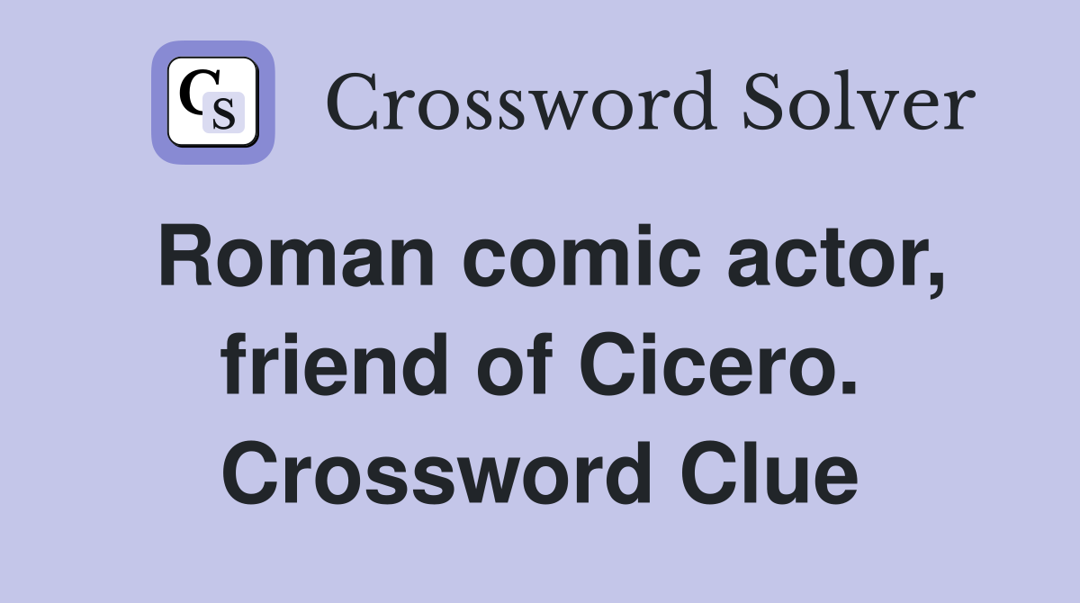 Roman comic actor, friend of Cicero. Crossword Clue