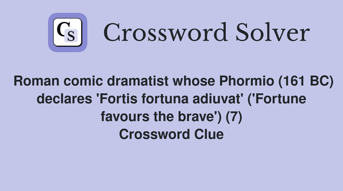 Roman comic dramatist whose Phormio (161 BC) declares #39 Fortis fortuna