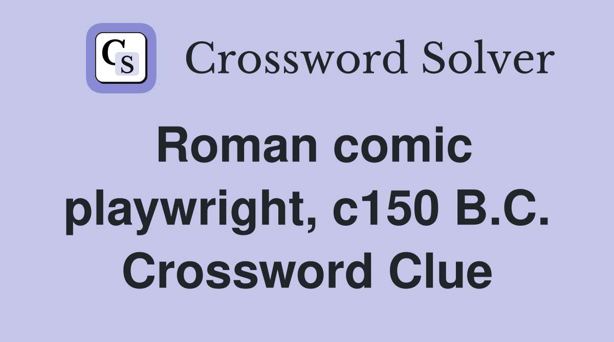 Roman comic playwright, c150 B.C. Crossword Clue