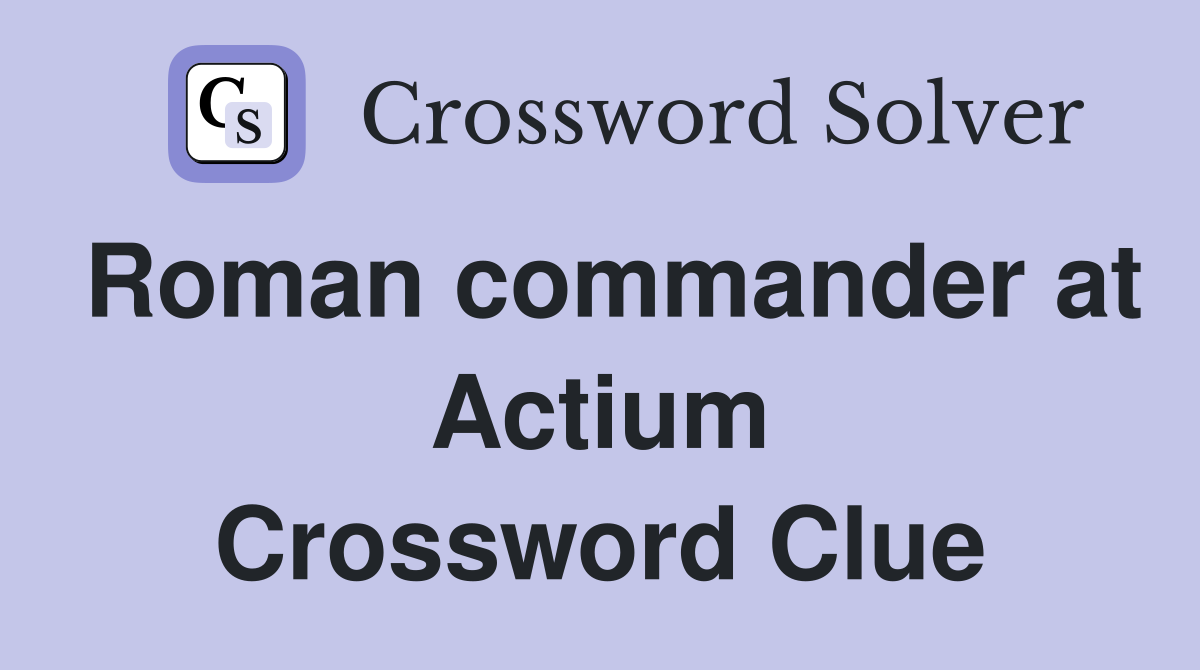 Roman commander at Actium Crossword Clue