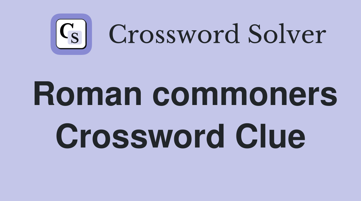 Roman commoners Crossword Clue