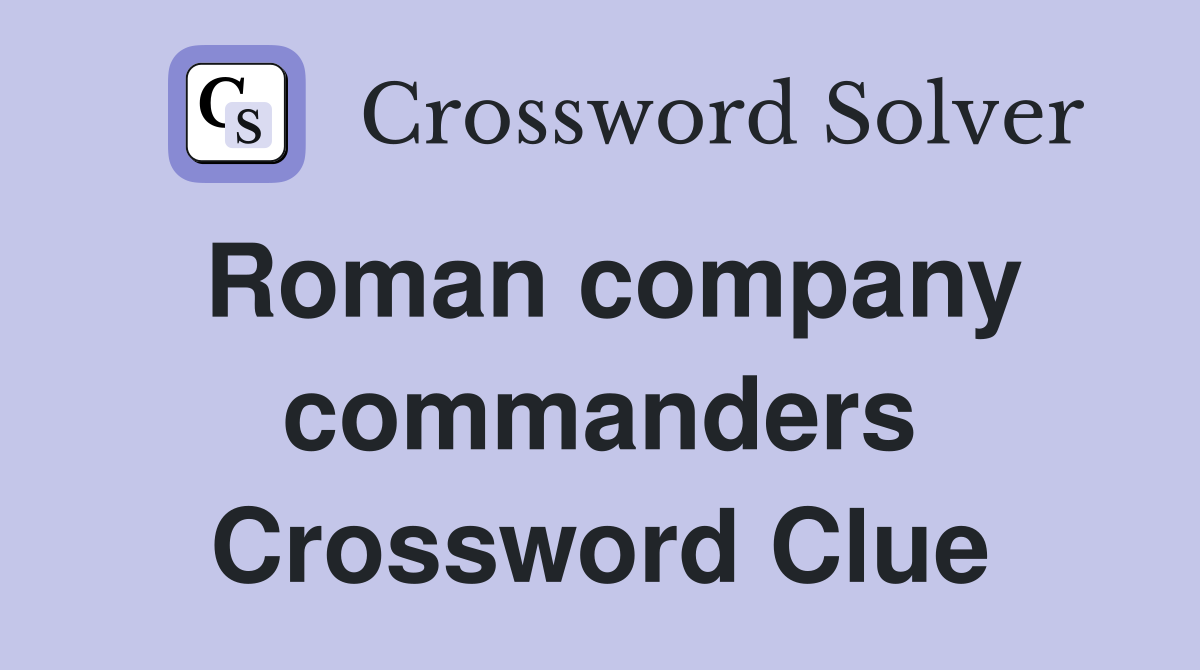 Roman company commanders Crossword Clue