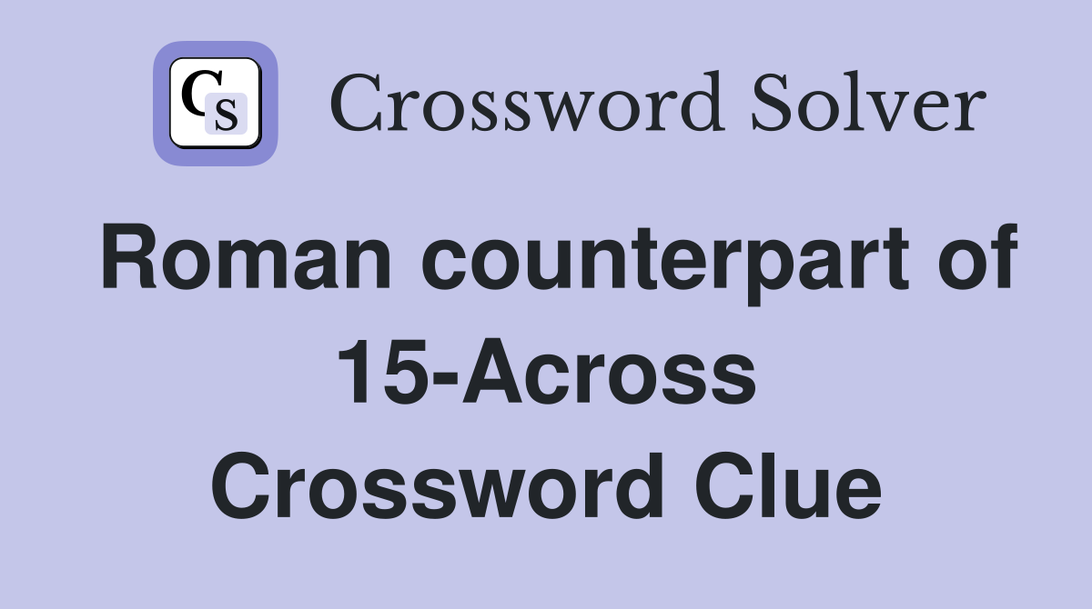 Roman counterpart of 15-Across Crossword Clue