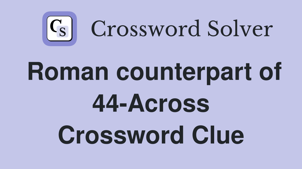 Roman counterpart of 44-Across Crossword Clue