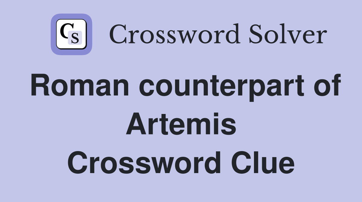 Roman counterpart of Artemis Crossword Clue