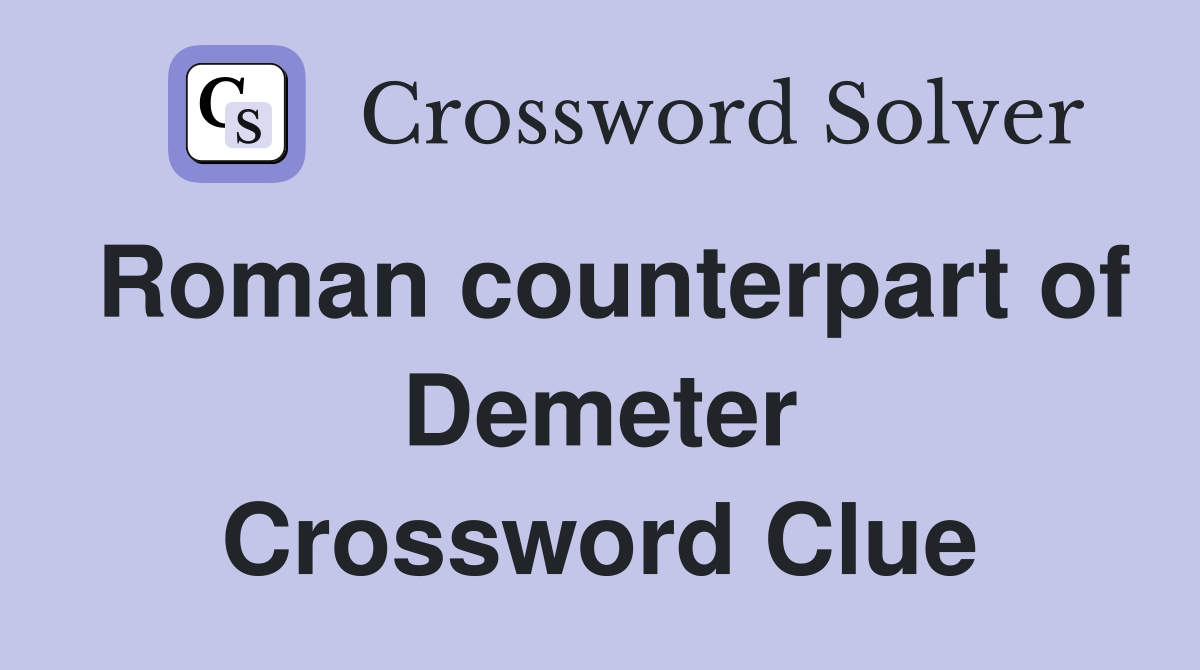 Roman counterpart of Demeter Crossword Clue