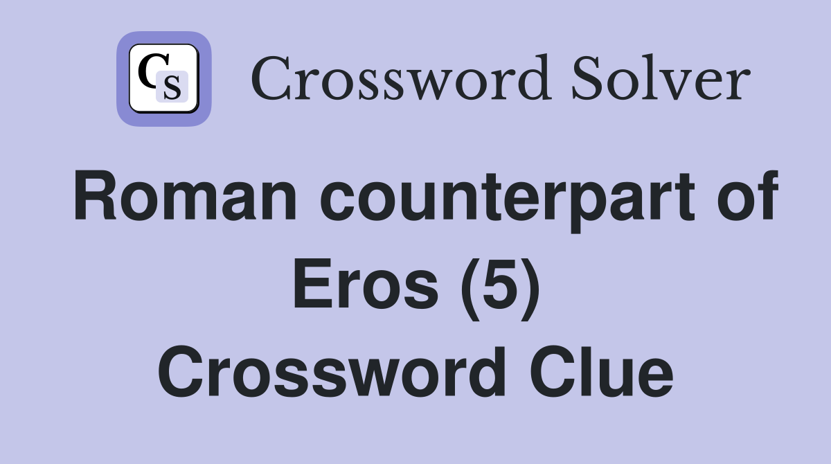 Roman counterpart of Eros (5) Crossword Clue