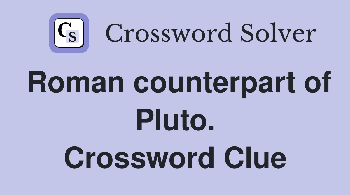 Roman counterpart of Pluto. Crossword Clue