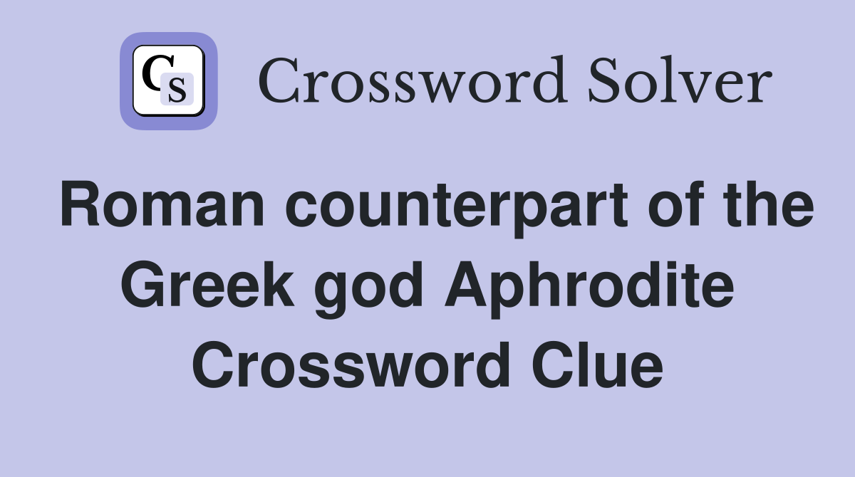Roman counterpart of the Greek god Aphrodite Crossword Clue