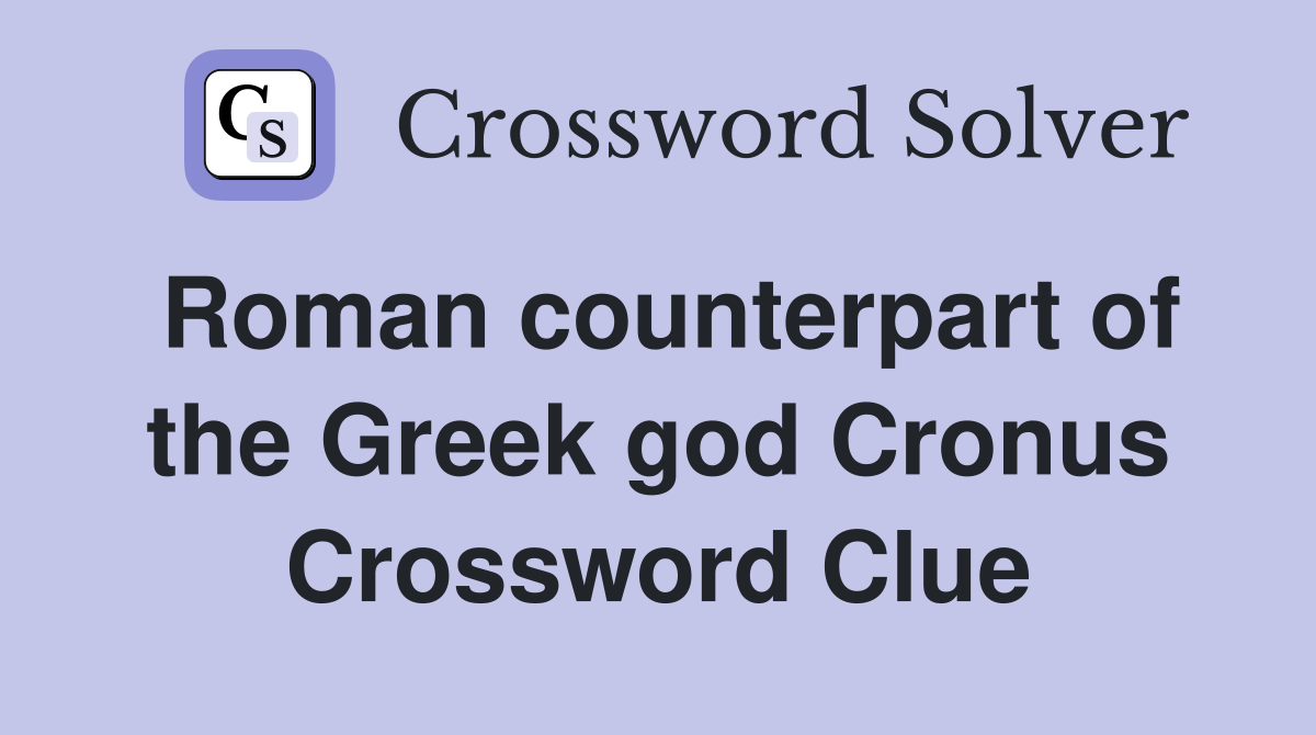 Roman counterpart of the Greek god Cronus Crossword Clue
