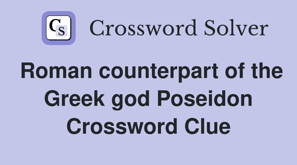 Roman counterpart of the Greek god Poseidon Crossword Clue