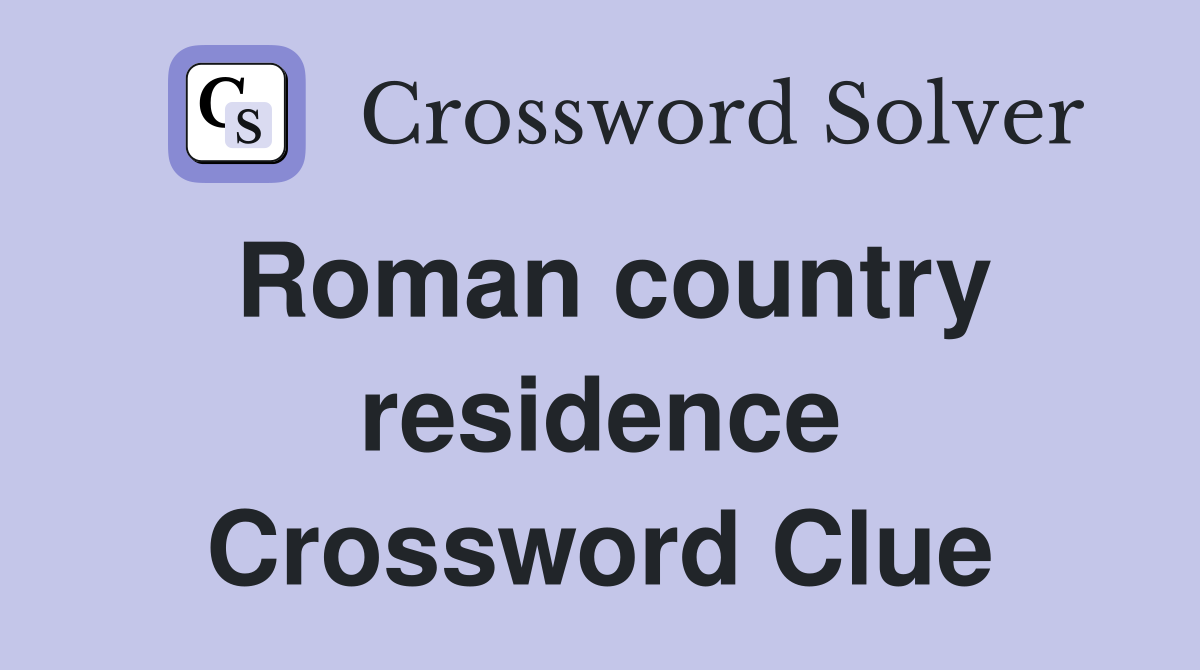 Roman country residence Crossword Clue