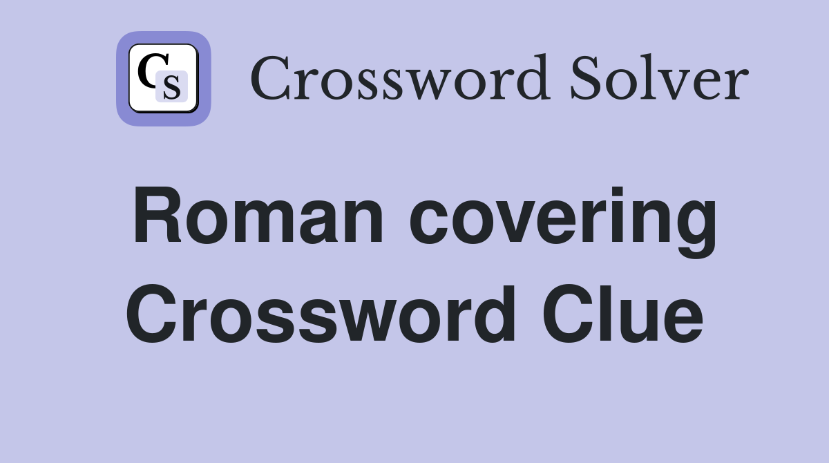 Roman covering Crossword Clue