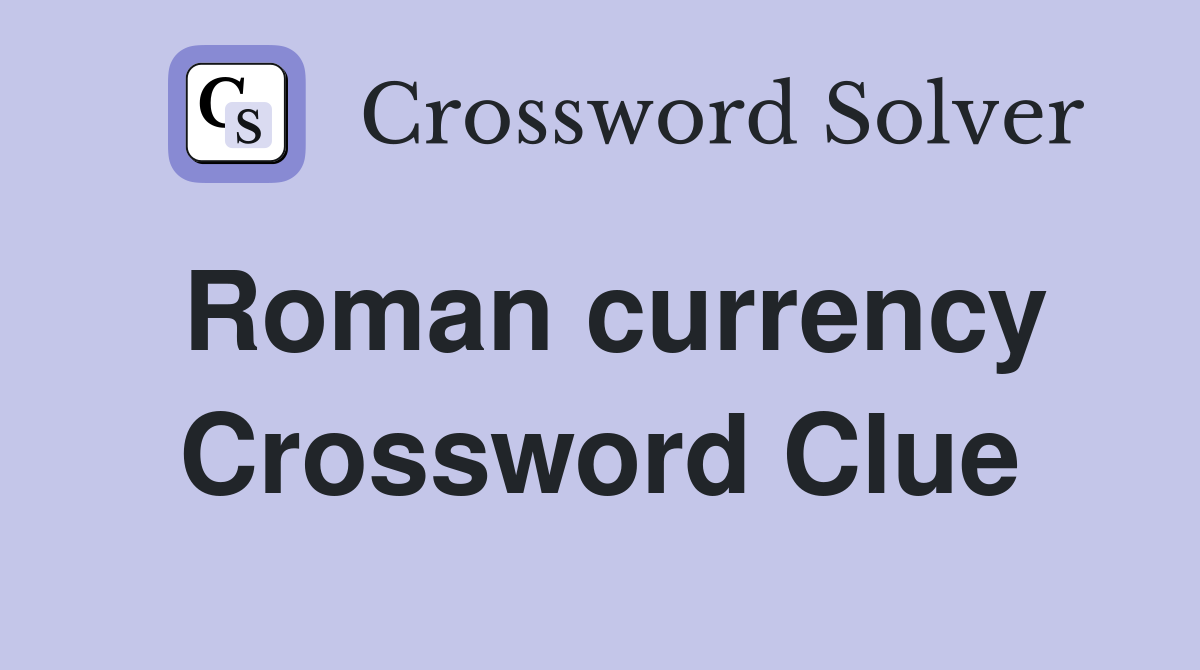 Roman currency Crossword Clue