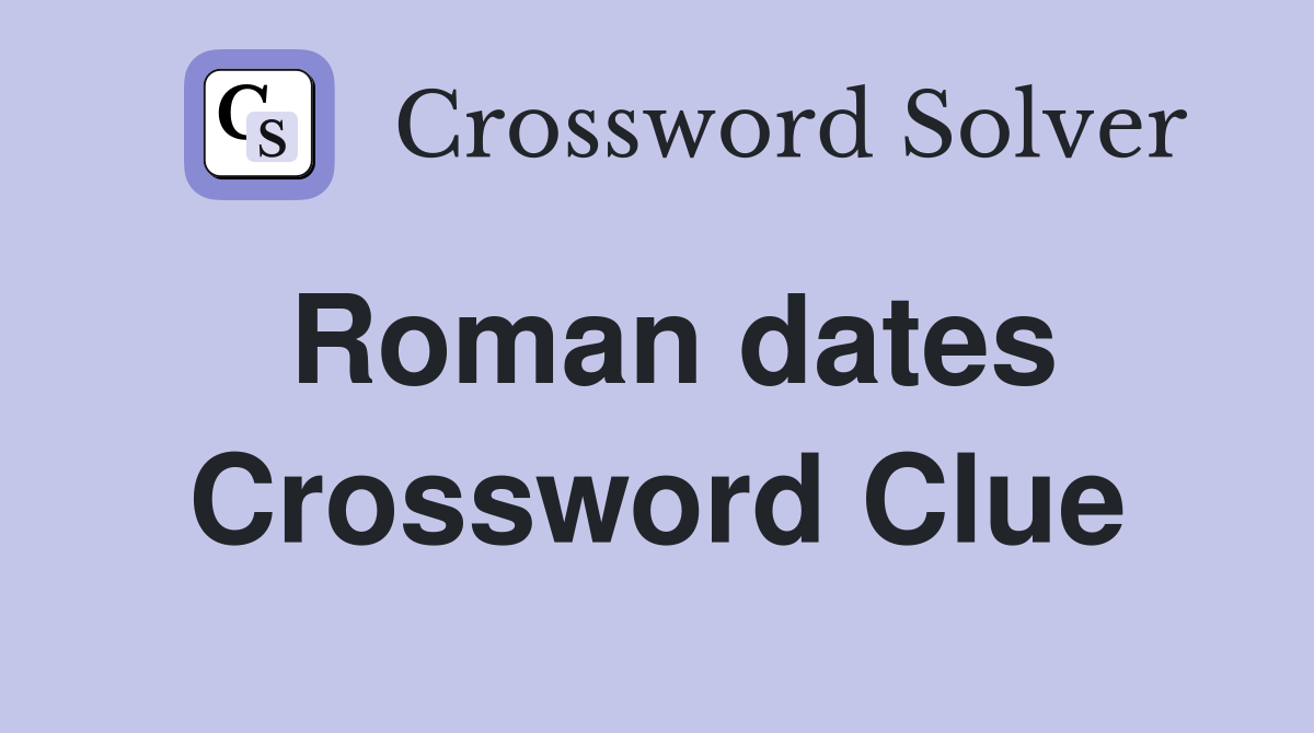 Roman dates Crossword Clue