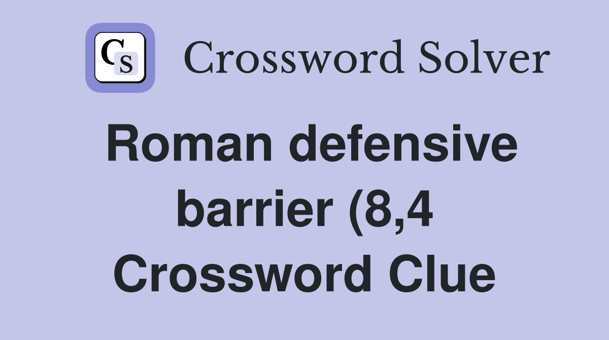 Roman defensive barrier (8 4) Crossword Clue Answers Crossword Solver Roman defensive barrier (8 4) Crossword Clue Answers Crossword Solver