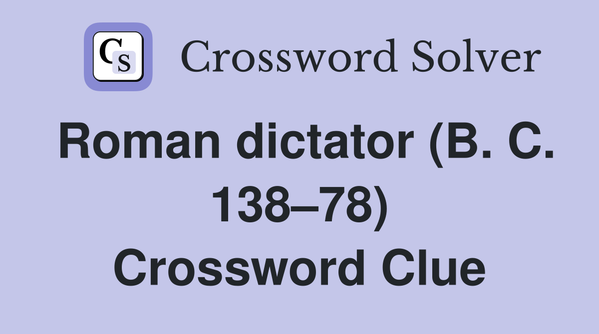 Roman dictator (B. C. 138–78) Crossword Clue