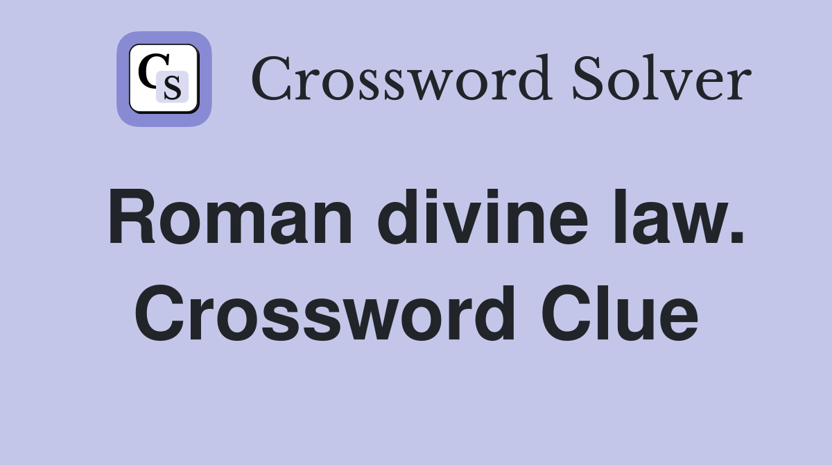 Roman divine law. Crossword Clue