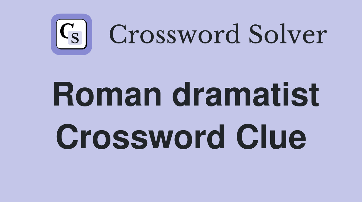 Roman dramatist Crossword Clue