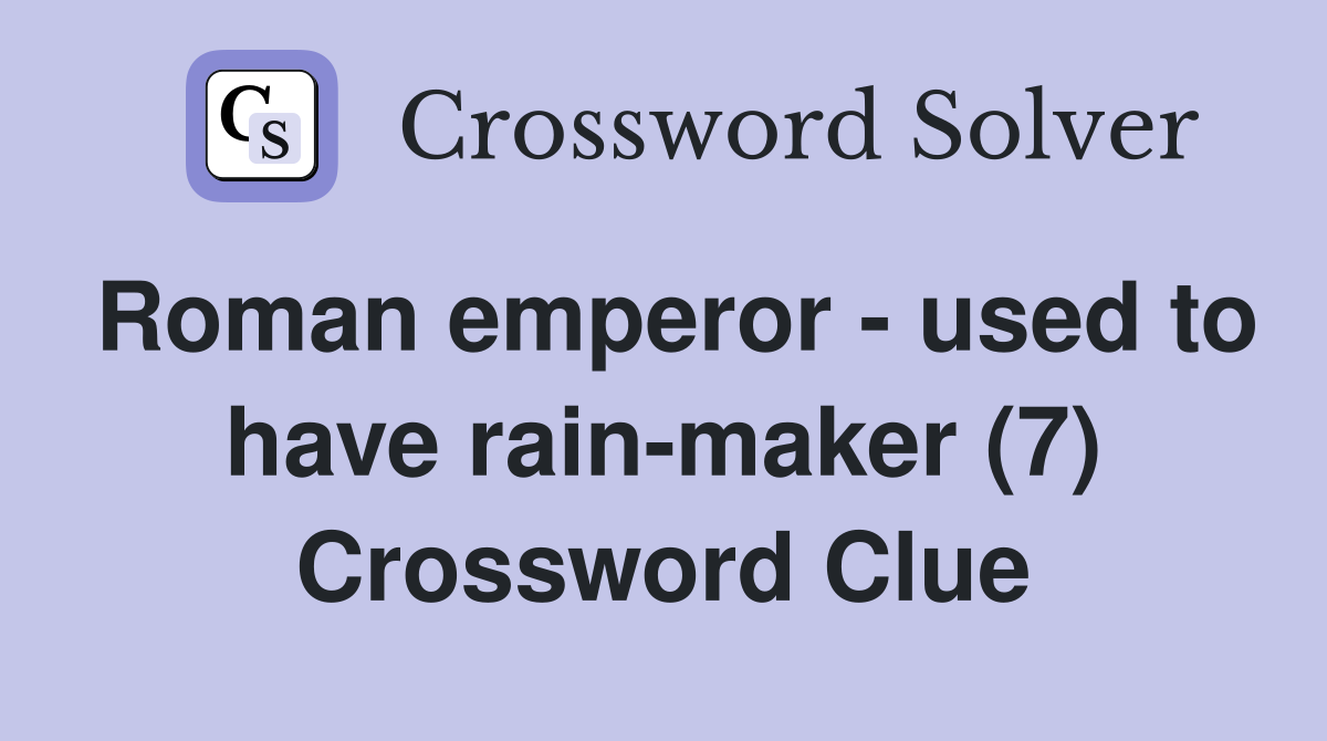 Roman emperor - used to have rain-maker (7) Crossword Clue