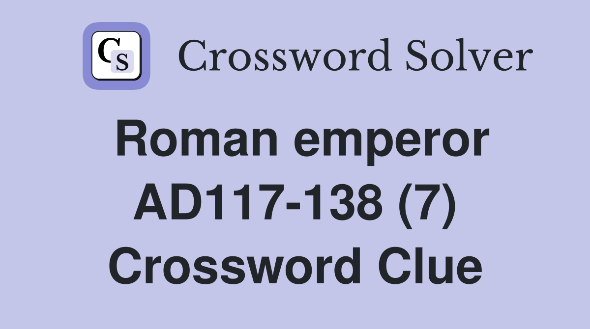 Roman emperor AD117-138 (7) Crossword Clue