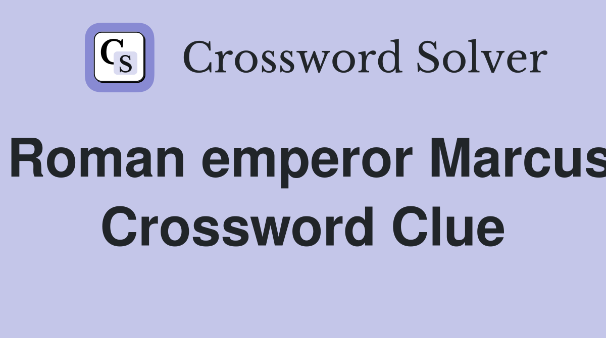 Roman emperor Marcus Crossword Clue