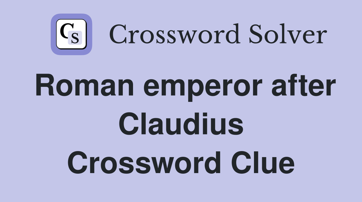 Roman emperor after Claudius Crossword Clue
