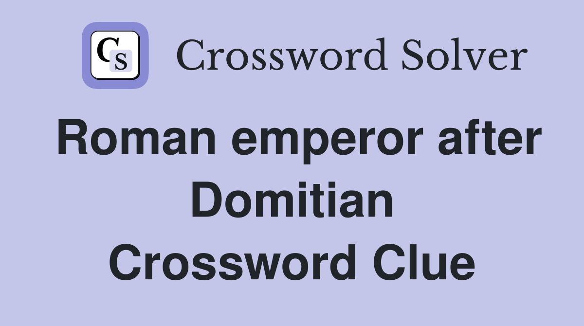 Roman emperor after Domitian Crossword Clue