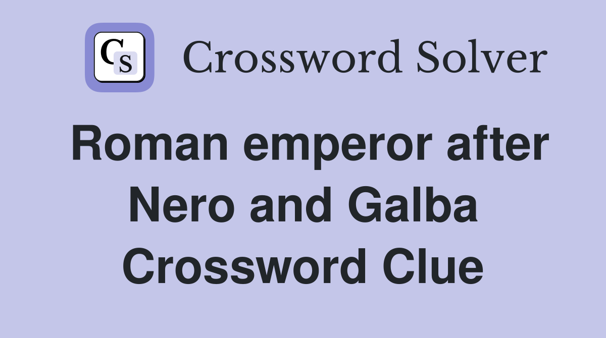 Roman emperor after Nero and Galba Crossword Clue