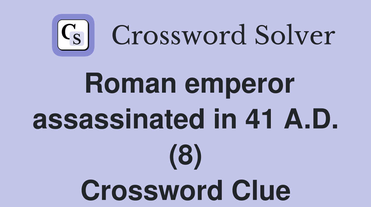 Roman emperor assassinated in 41 A.D. (8) Crossword Clue
