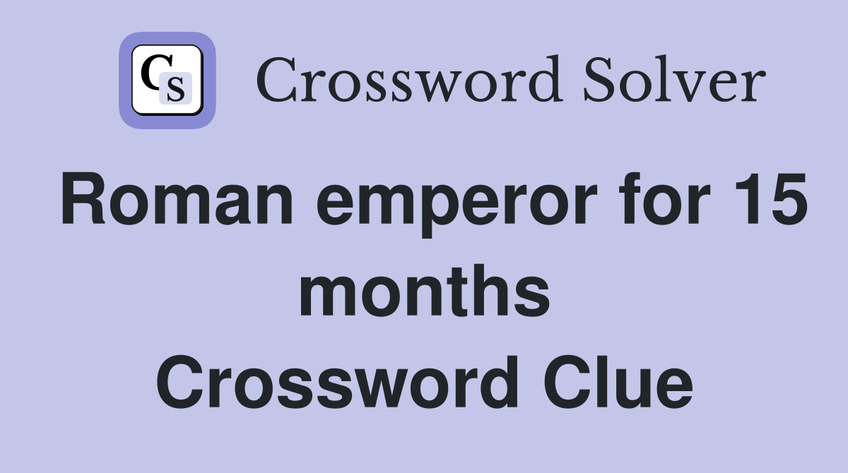 Roman emperor for 15 months Crossword Clue