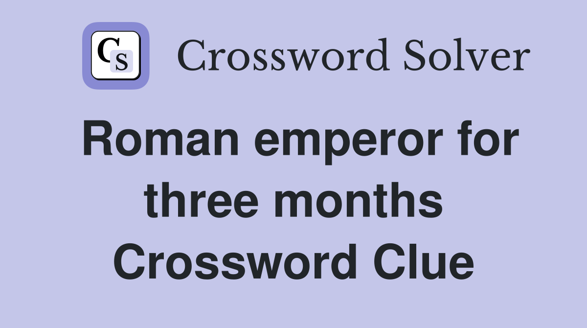 Roman emperor for three months Crossword Clue