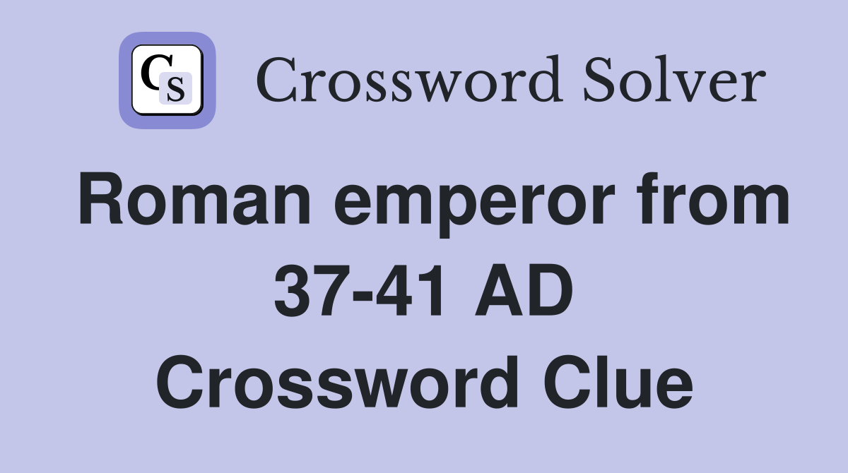 Roman emperor from 37-41 AD Crossword Clue