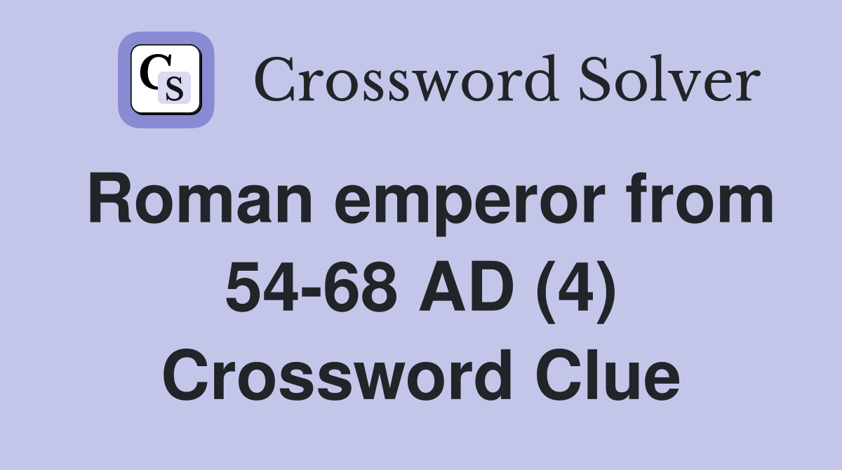 Roman emperor from 54-68 AD (4) Crossword Clue