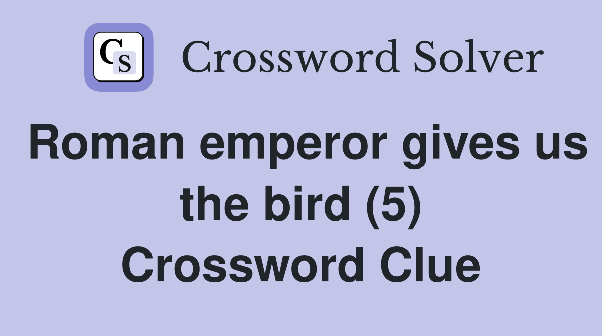 Roman emperor gives us the bird (5) Crossword Clue