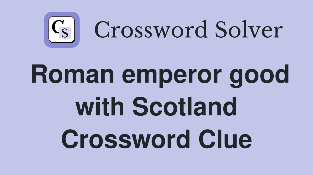 Roman emperor good with Scotland Crossword Clue