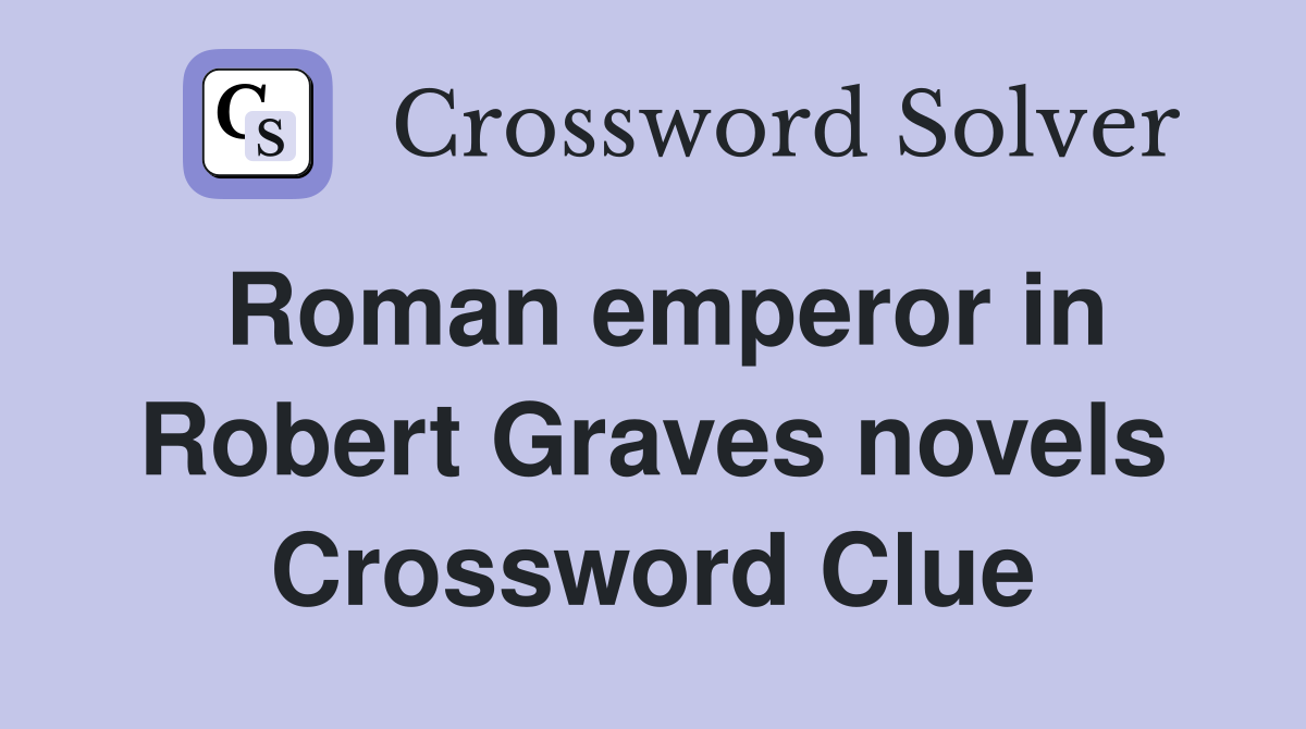 Roman emperor in Robert Graves novels Crossword Clue