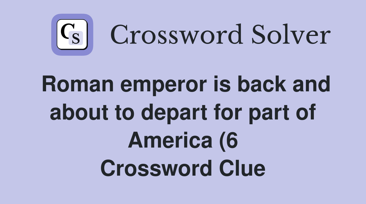 Roman emperor is back and about to depart for part of America (6 Roman emperor is back and about to depart for part of America (6