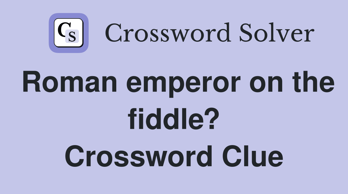 Roman emperor on the fiddle? Crossword Clue