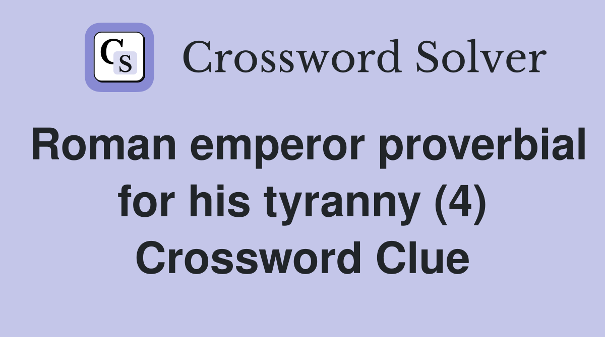 Roman emperor proverbial for his tyranny (4) Crossword Clue