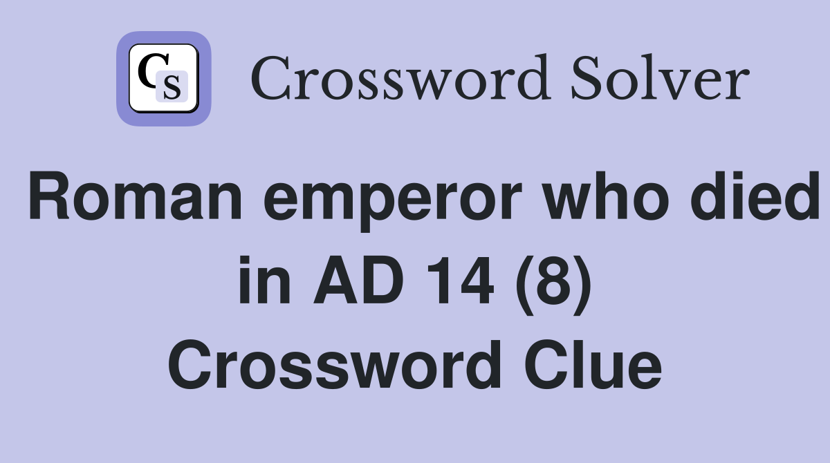 Roman emperor who died in AD 14 (8) Crossword Clue