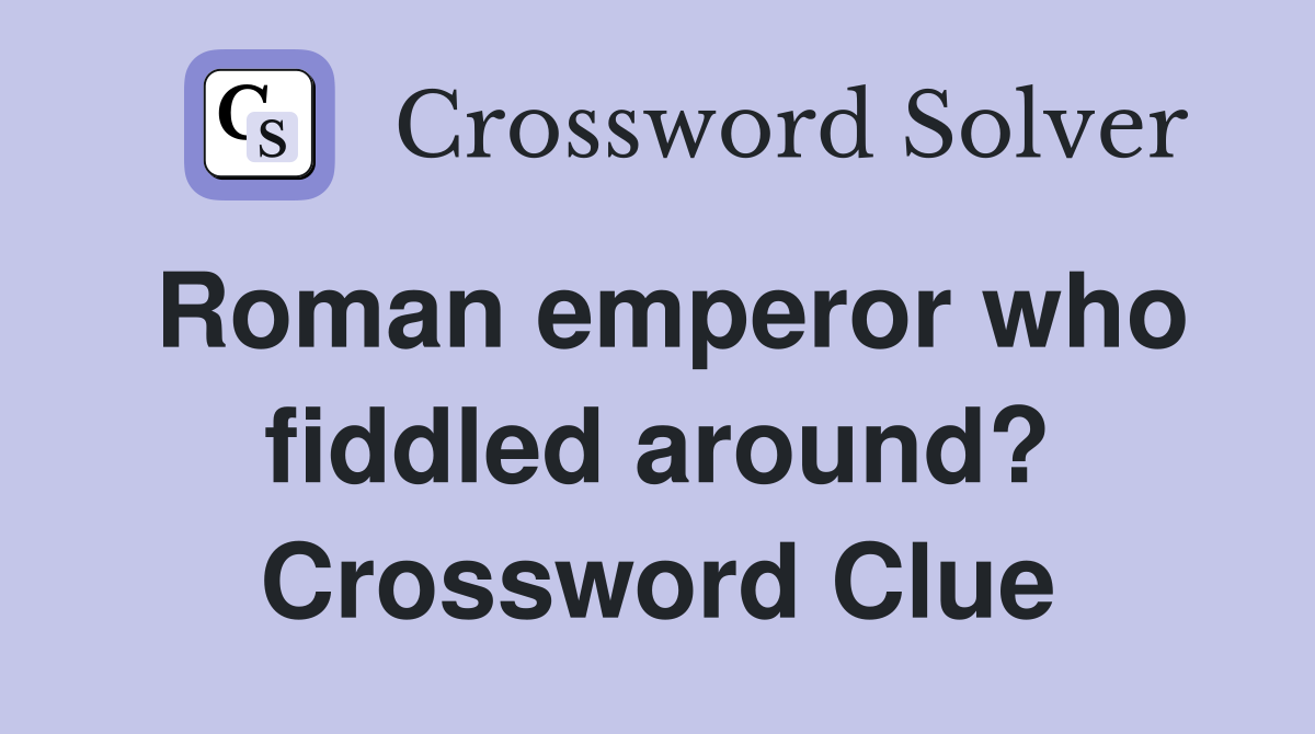 Roman emperor who fiddled around? Crossword Clue