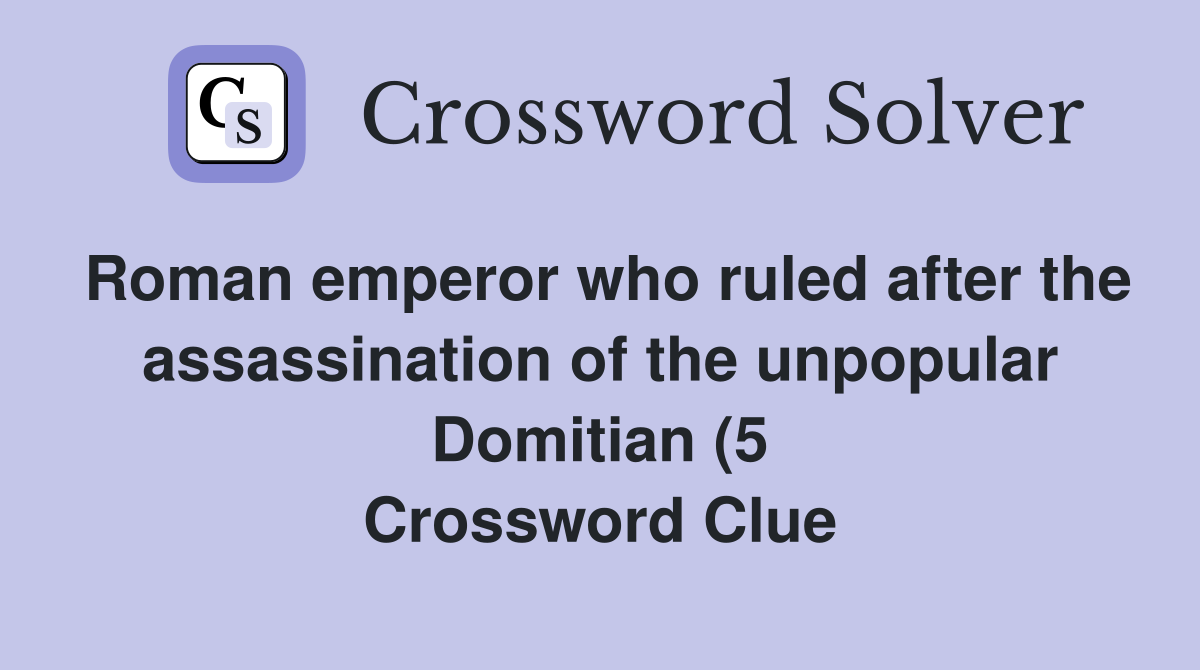 Roman emperor who ruled after the assassination of the unpopular Roman emperor who ruled after the assassination of the unpopular