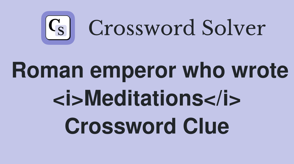 Roman emperor who wrote <i>Meditations</i> Crossword Clue