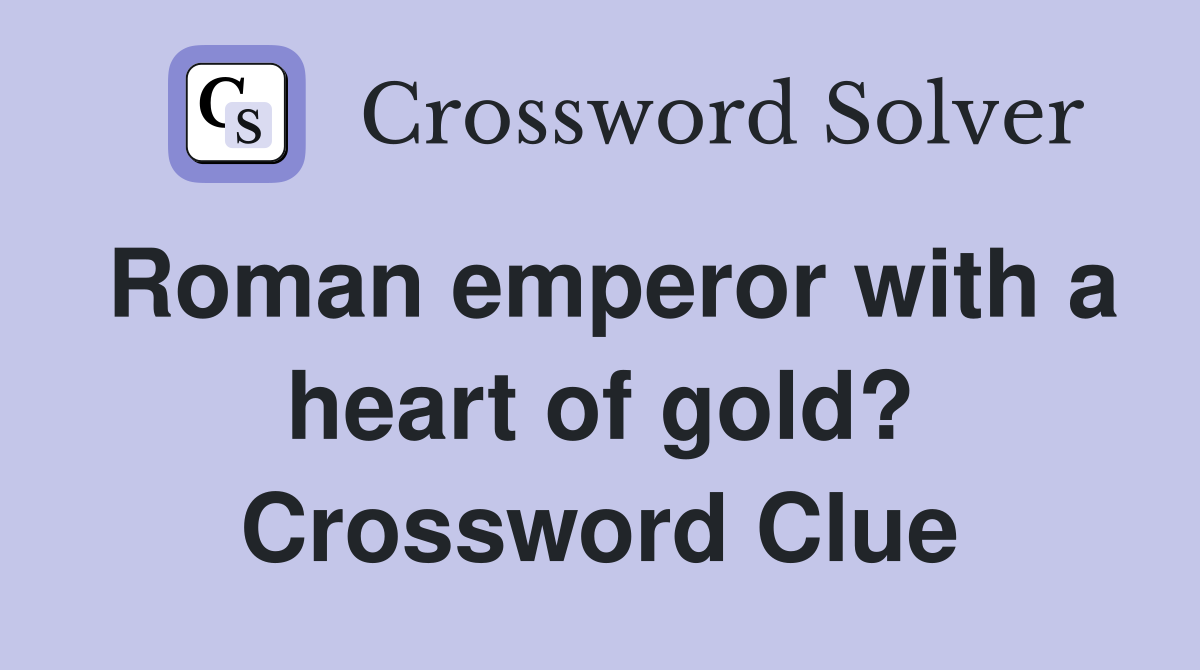 Roman emperor with a heart of gold? Crossword Clue