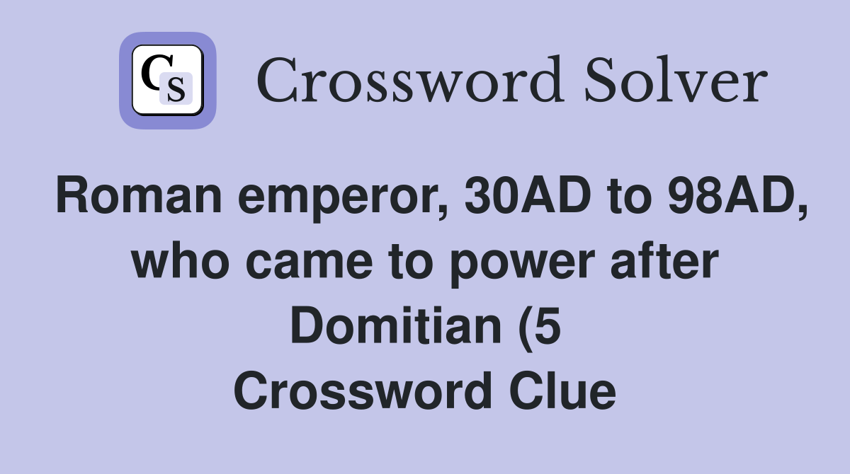 Roman emperor 30AD to 98AD who came to power after Domitian (5 Roman emperor 30AD to 98AD who came to power after Domitian (5