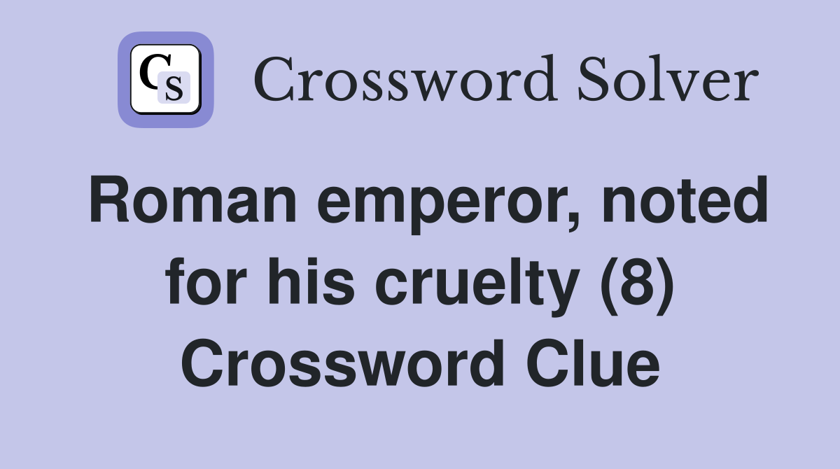 Roman emperor, noted for his cruelty (8) Crossword Clue